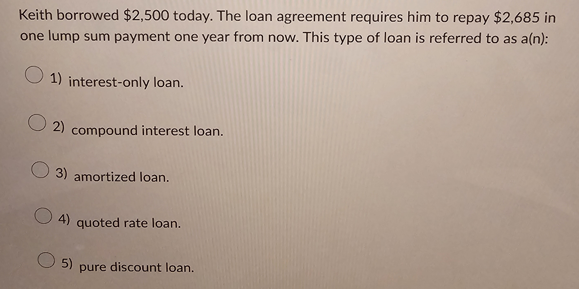  Keith borrowed $2,500 today. The loan agreement requires him to repay