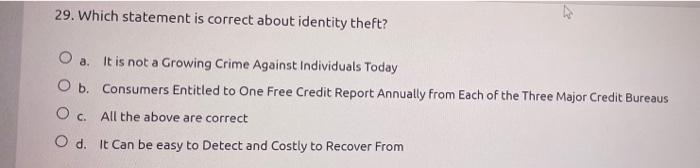  29. Which statement is correct about identity theft? O a. It