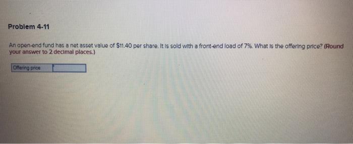  Problem 4-11 An open-end fund has a net asset value of