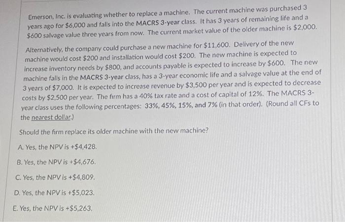  Emerson, Inc. is evaluating whether to replace a machine. The current
