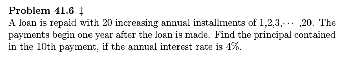  Problem 41.6 ] A loan is repaid with 20 increasing annual