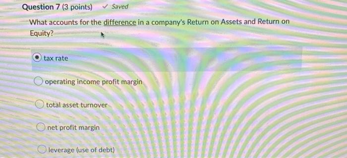  Question 7 (3 points) Saved What accounts for the difference in