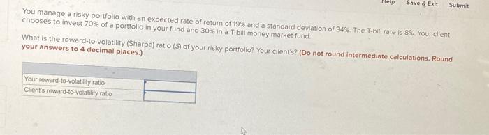 Help Save & Exit Submit You manage a risky portfolio with