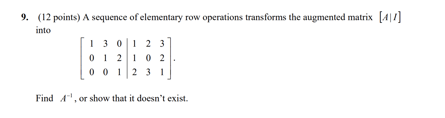  9. (12 points) A sequence of elementary row operations transforms the