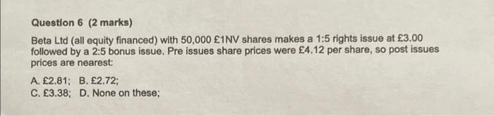  Question 6 (2 marks) Beta Ltd (all equity financed) with 50.000
