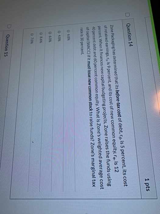  1 pts Question 14 Zone Packaging has determined that its before-tax
