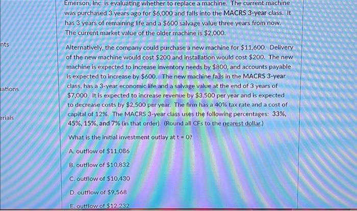 Emerson, Inc. is evaluating whether to replace a machine. The current