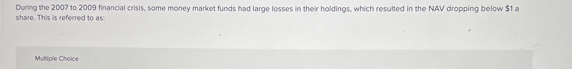  During the 2007 to 2009 financial crisis, some money market funds