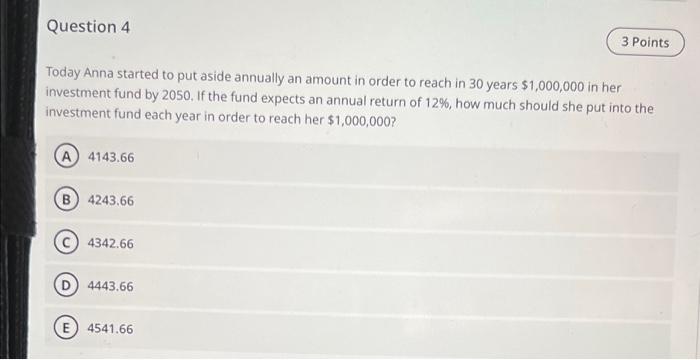  Question 4 3 Points Today Anna started to put aside annually