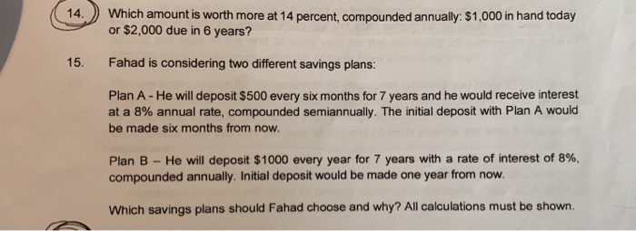  14. Which amount is worth more at 14 percent, compounded annually: