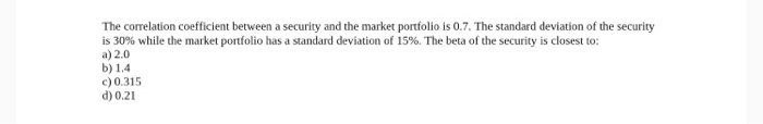  The correlation coefficient between a security and the market portfolio is