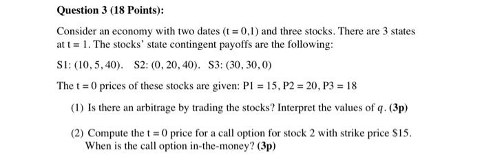  Question 3 (18 Points): Consider an economy with two dates (t=0,1)