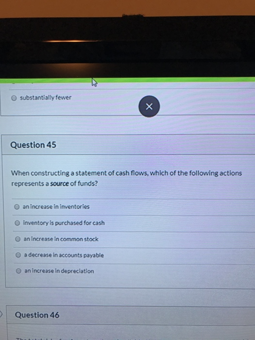  substantially fewer Question 45 When constructing a statement of cash flows,
