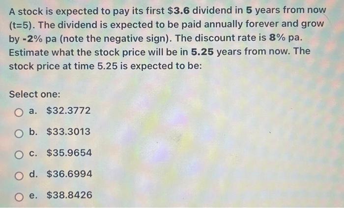  A stock is expected to pay its first $3.6 dividend in