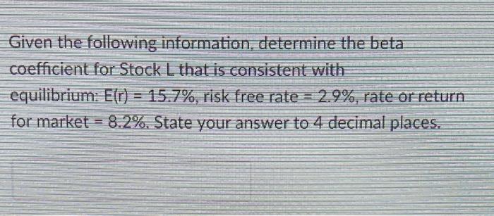 18.) Given the following information, determine the beta coefficient for Stock L