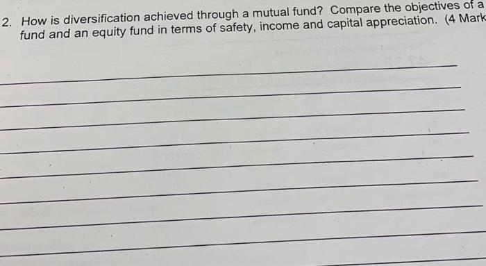  2. How is diversification achieved through a mutual fund? Compare the