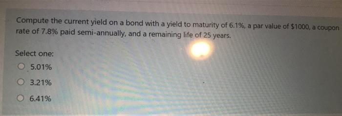  Compute the current yield on a bond with a yield to