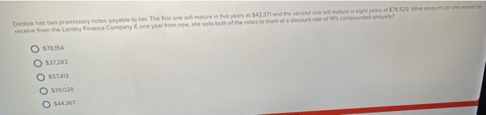  Debbie has two promissory notes payable to her. The first one