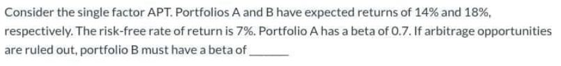 Portfolio A has a beta of 1.0 and an expected return of