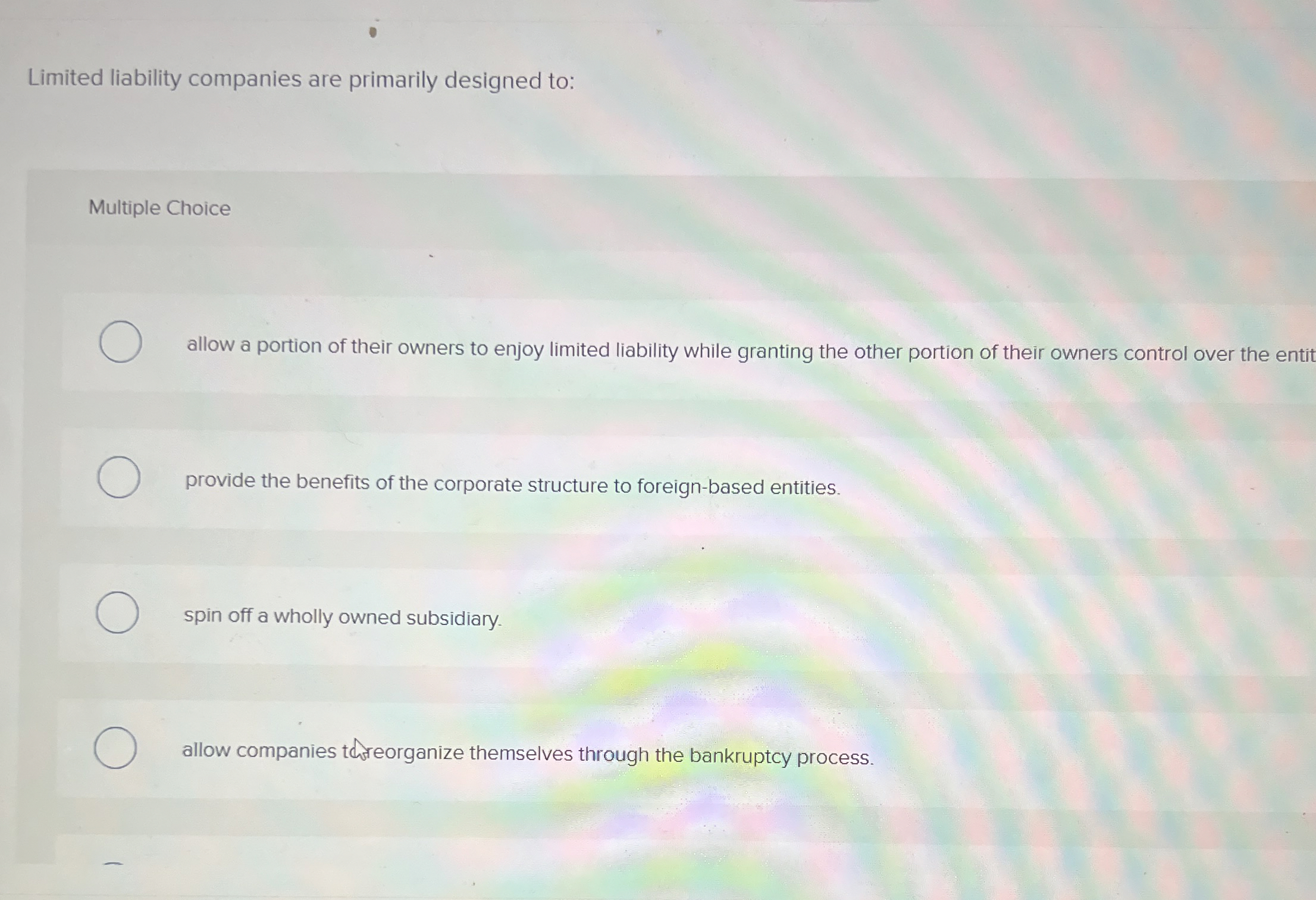  Limited liability companies are primarily designed to: Multiple Choice allow a