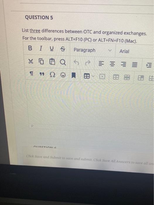  QUESTION 5 List three differences between OTC and organized exchanges. For