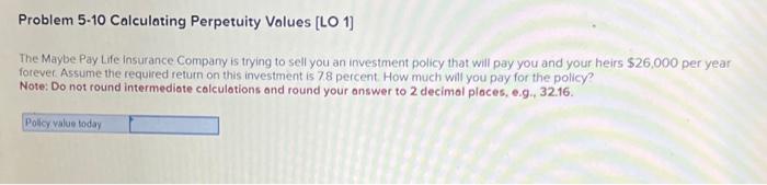  Problem 5-10 Calculating Perpetuity Values [LO 1] The Maybe Pay Life