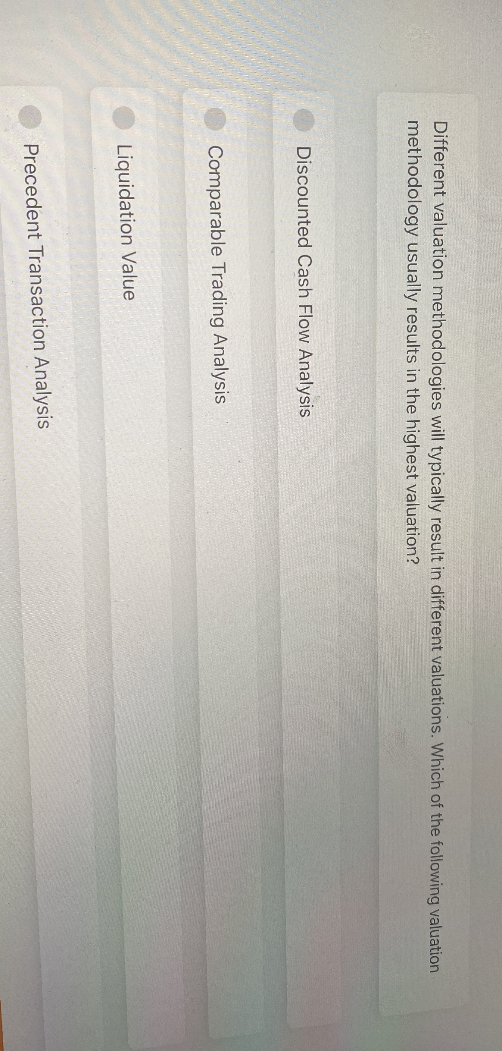  Different valuation methodologies will typically result in different valuations. Which of