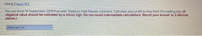  Using Eigure 141 You are short 10 September 2019 five-year Treasury