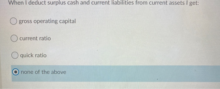  When I deduct surplus cash and current liabilities from current assets