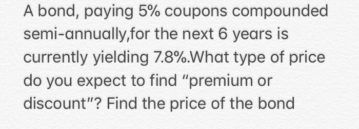  A bond, paying 5% coupons compounded semi-annually,for the next 6 years