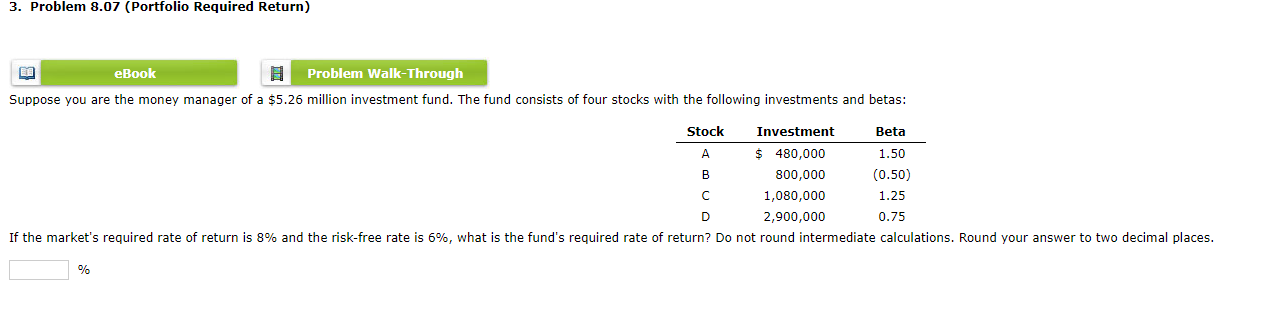 3. Problem 8.07 (Portfolio Required Return) Suppose you are the money