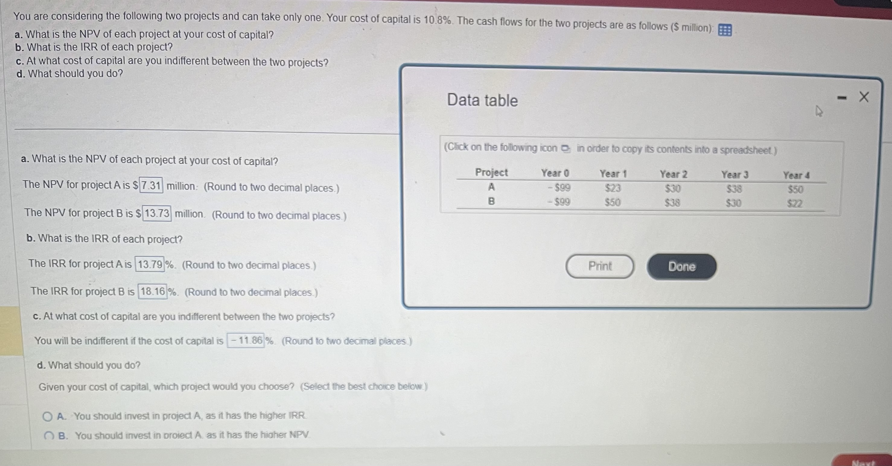 You are considering the following two projects and can take only