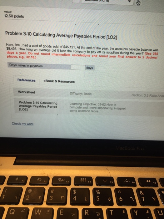  value: 12.50 points Problem 3-10 Calculating Average Payables Period [LO2] Hare
