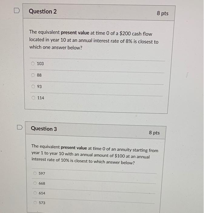  Question 2 8 pts The equivalent present value at time 0