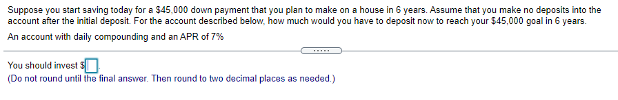 Suppose you start saving today for a $45,000 down payment that