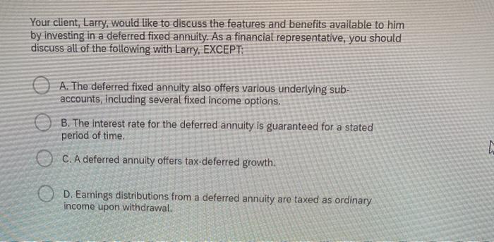  Your client, Larry, would like to discuss the features and benefits