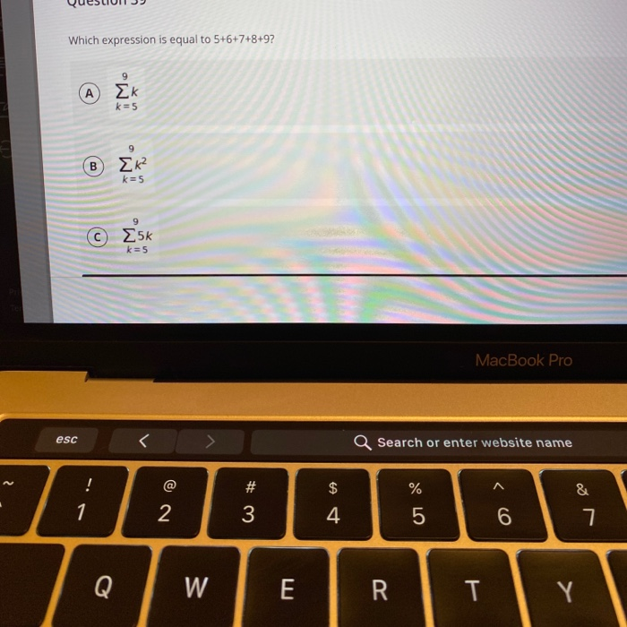  / Which expression is equal to 5+6+7+8+9? MacBook Pro esc Q