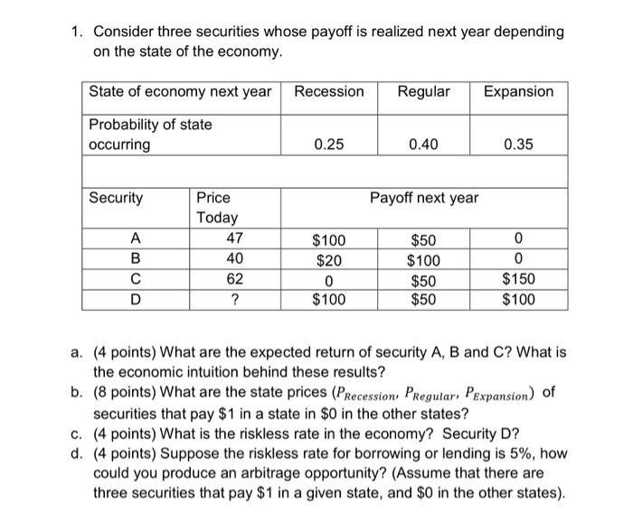  1. Consider three securities whose payoff is realized next year depending