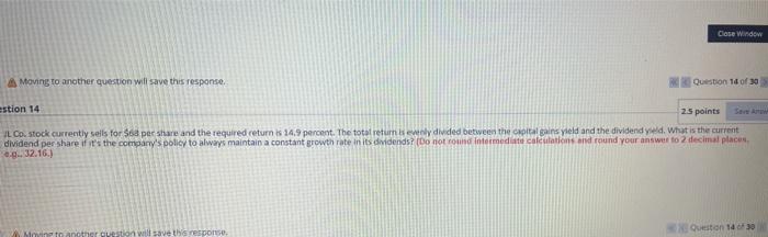  Close Window Moving to another question will save this response. Question