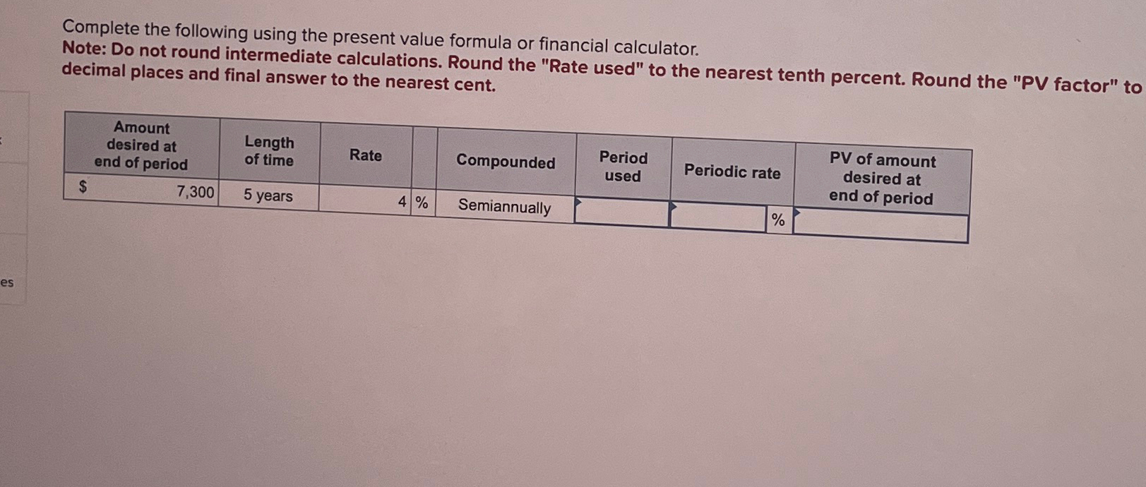  Complete the following using the present value formula or financial calculator.