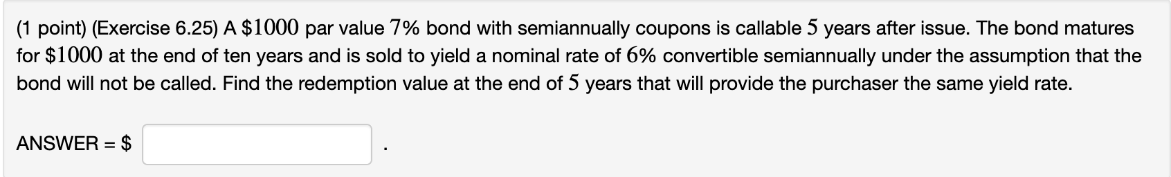  (1 point) (Exercise 6.25) A $1000 par value 7% bond with