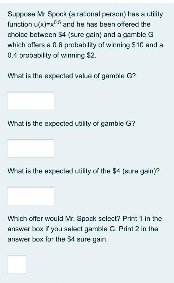  Suppose Mr Spock (a rational person) has a utility function u(x)=x0.5