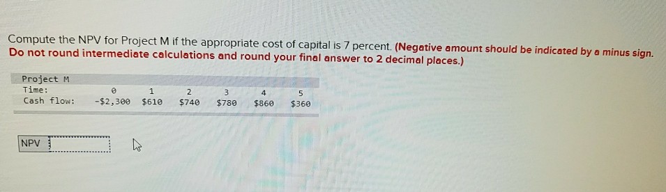 Compute the NPV for Project M if the Do not round