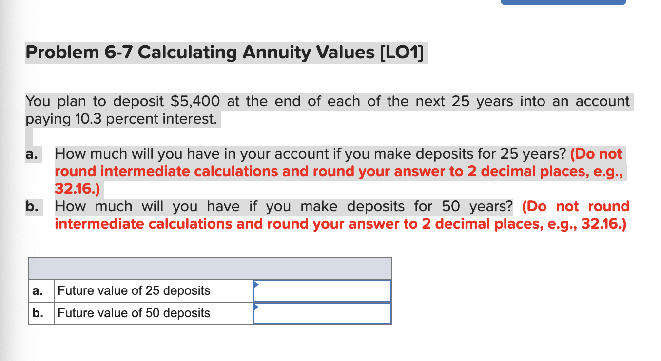  Problem 6-7 Calculating Annuity Values (LO1] You plan to deposit $5,400
