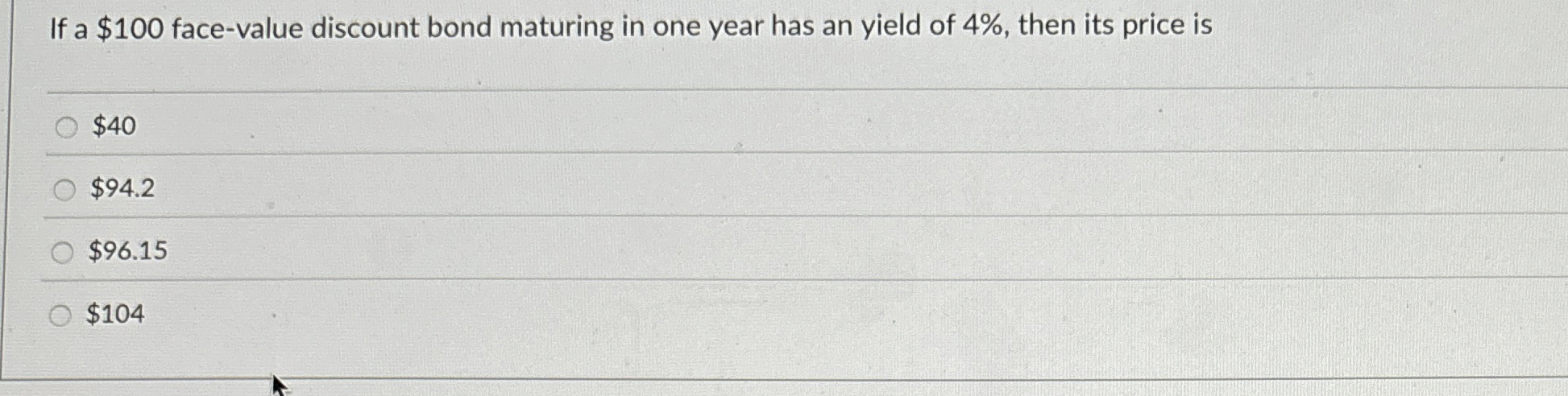  If a $100 face-value discount bond maturing in one year has