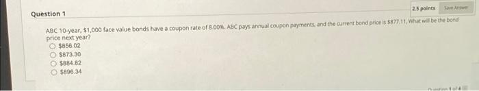  Question 1 2.5 points Save ABC 10-year, $1,000 face value bonds