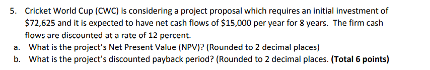 5. Cricket World Cup (CWC) is considering a project proposal which