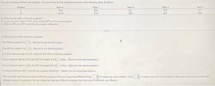  You are choosing between two projects. The cash flows for the