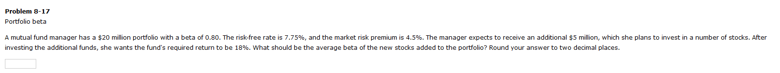  Problem 8-17 Portfolio beta A mutual fund manager has a $20