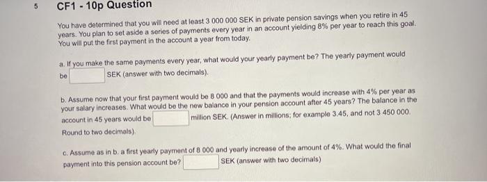  5 CF1 - 10p Question You have determined that you will